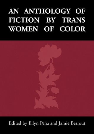 An Anthology of Fiction by Trans Women of Color