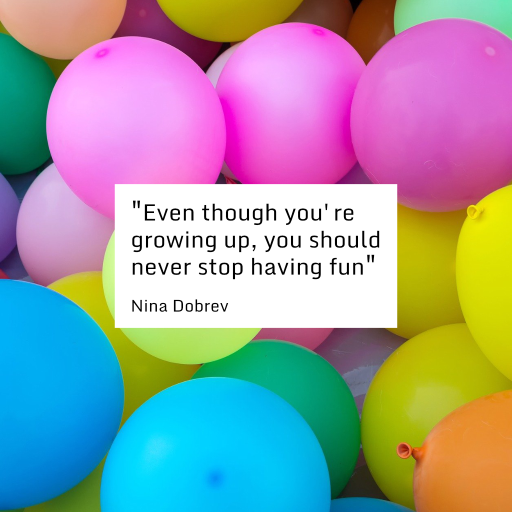 "Even though you're growing up, you should never stop having fun" - Nina Dobrev

#TuesdayThoughts #Quote #Fun