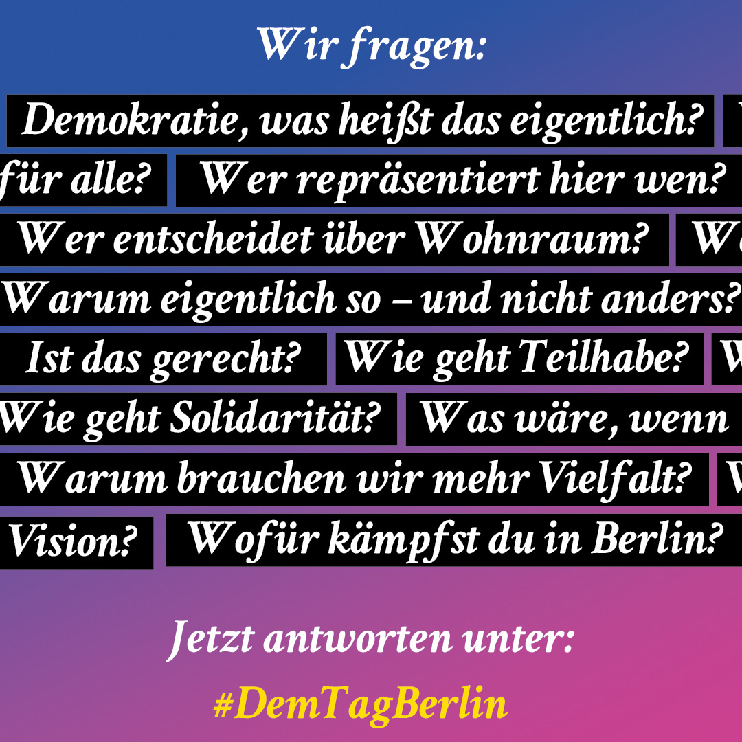 Heute zum 15.09. (Internationaler Tag der Demokratie) stellen wir mit dem Berliner Demokratietag Fragen – an die Politik, an die Gesellschaft, an jede*n einzelne*n. Teilt eure Antworten unter #DemTagBerlin

Ein Projekt zusammen mit dem <a href="/MigrationsratB/">Migrationsrat Berlin</a>, gefördert von <a href="/RegBerlin/">Senatskanzlei Berlin</a>.