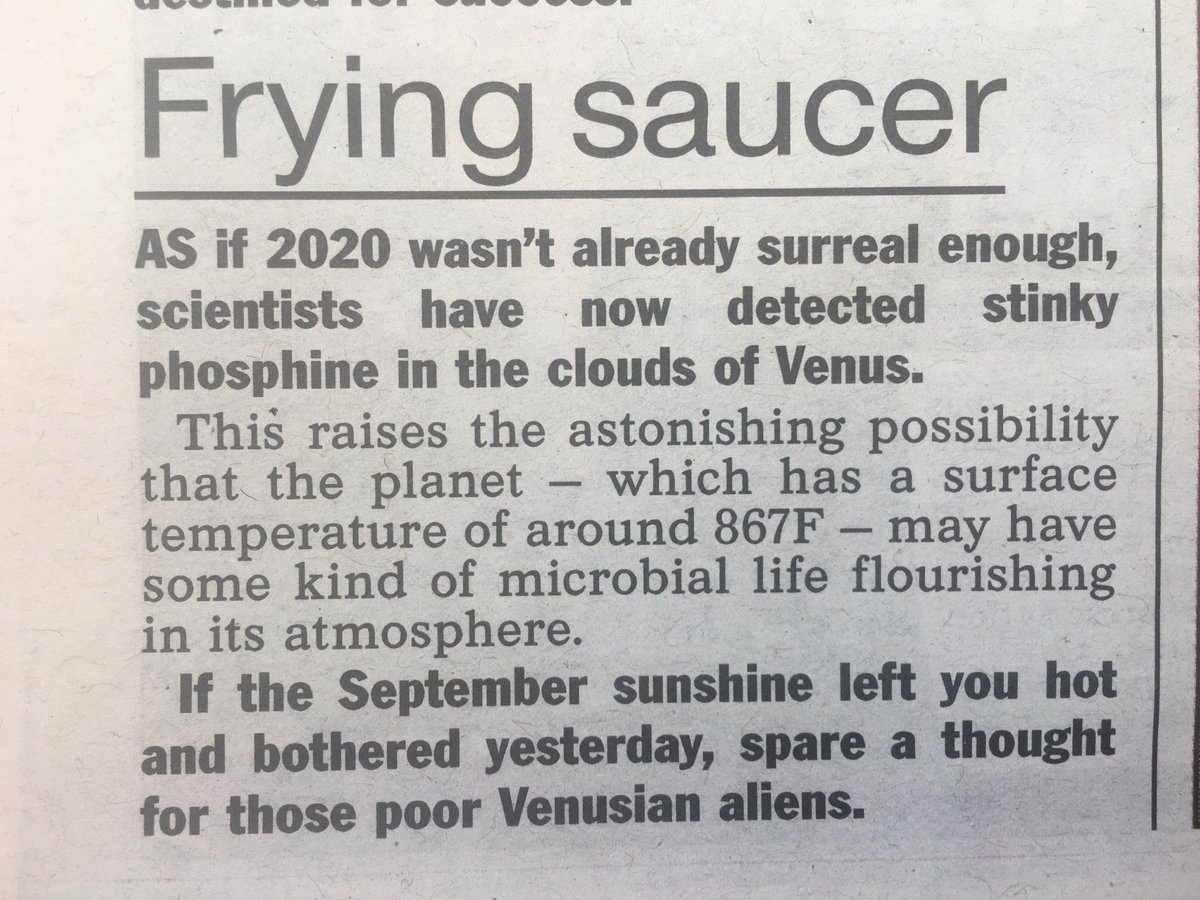 Minus points for the use of the term "boffins".The Sun piece doesn't say how the phosphine was discovered, uses Fahrenheit(!) as its primary unit of measurement, and mentions a possible future NASA mission - Veritas. Pg 10: "The Sun Says" - 'think of the poor Venusian aliens"