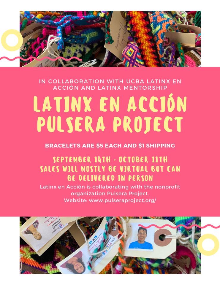 Latinx en Acción is partnering with the non-profit @pulseraproject to sell handmade, woven bracelets from September 14th to October 11th. Bracelets are $5 each, can be picked up on campus during a designated time each week or can be shipped right to your mailbox for an extra $1.