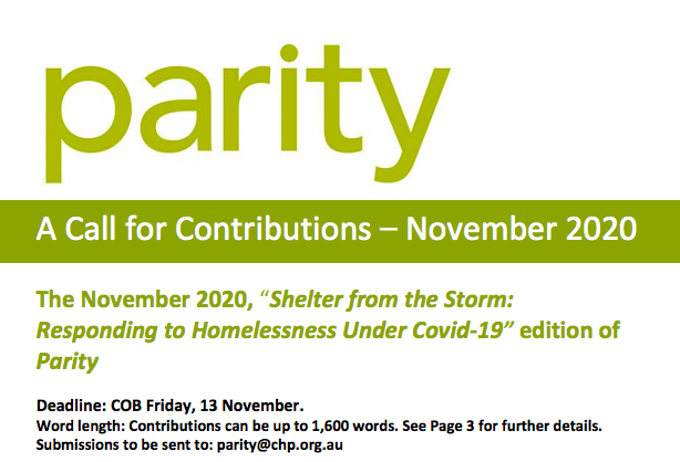 CALL FOR CONTRIBUTIONS! <a href="/CHPVic/">Council to Homeless Persons</a> is calling for contributions for their Nov edition of Parity,  which will examine how #COVID19 has impacted ppl experiencing/at risk of #homelessness &amp; how govts, services &amp; front-line workers have responded. Deadline: Nov 13! Details in photo.