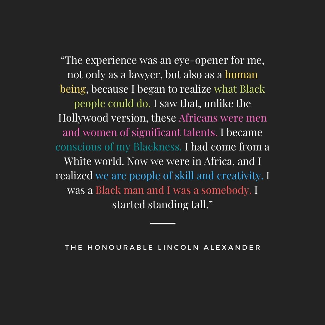 The Honourable Lincoln Alexander's words of reflection on his trip to over 20 African nations in 1960: