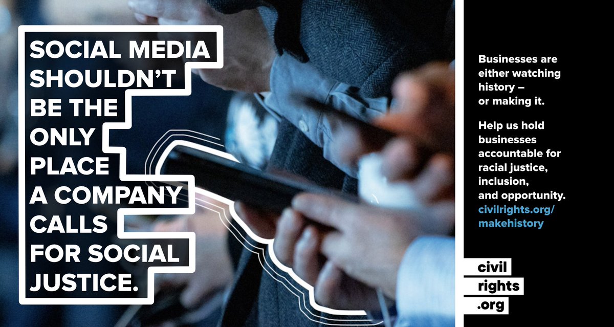 Graphic reads: "Social media shouldn't be the only place a company calls for social justice. Businesses are either watching history - or making it. Help us hold businesses accountable for racial justice, inclusion, and opportunity. civilrights.org/makehistory."