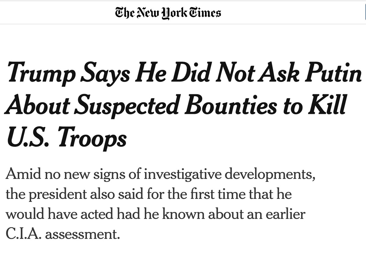 WAIT HOW COULD I EVER FORGET: Trump ignored intelligence that Russia is paying the Taliban to kill U.S. troops and then failed to bring this up with Putin.  https://www.nytimes.com/2020/07/29/us/politics/trump-putin-bounties.html