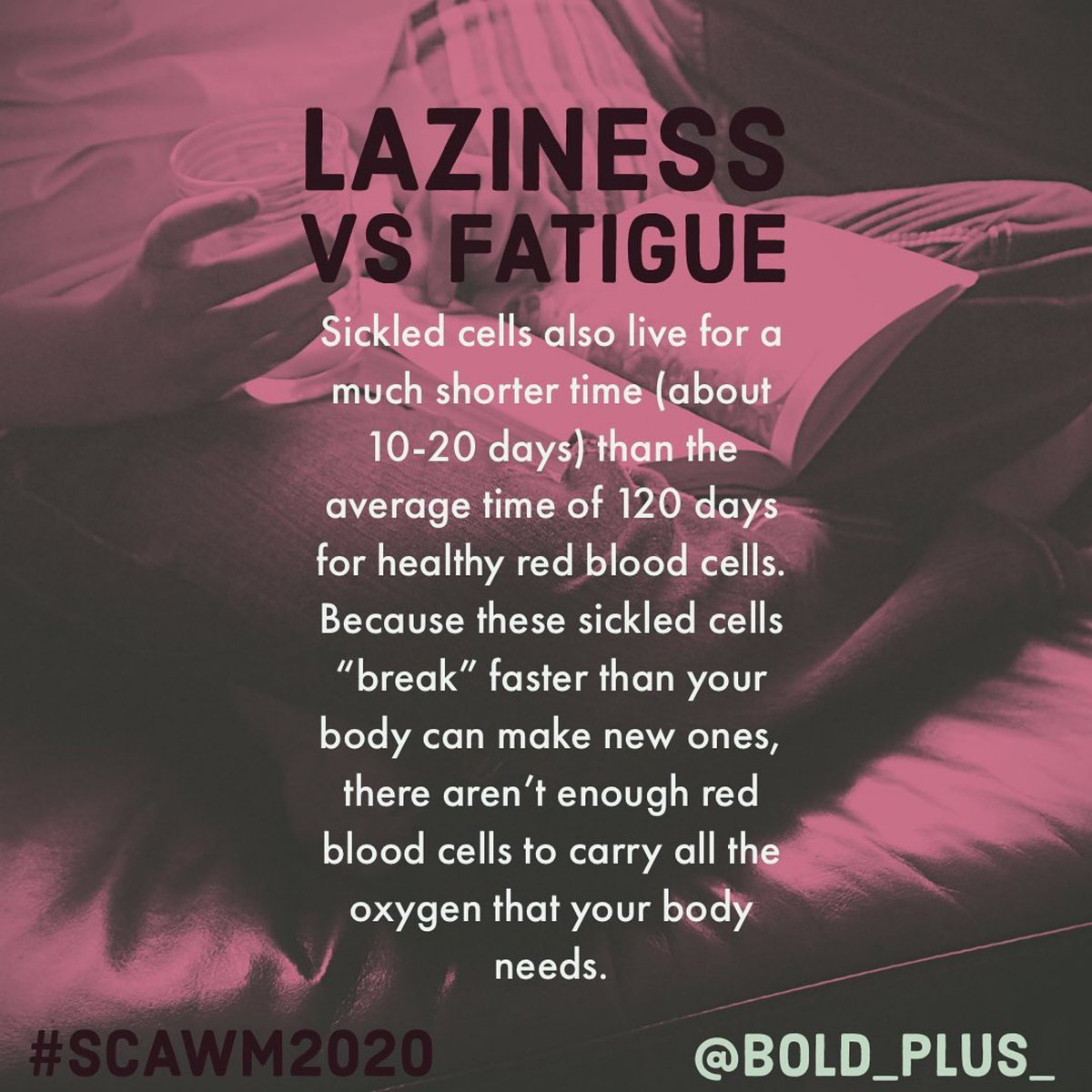 Bold_Plus_'s tweet photo. We are not lazy, we are fatigued. Due to our blood cells breaking down at a rapid pace it causes us to be extremely fatigued!! Let’s stop the stigma! We are the most driven group of people I Know #SCDAM2020 #boldplus #BLFSC https://t.co/9Mu6uM49Ph