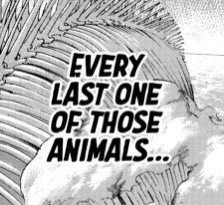 "Not leaving a single-piki"/ "Every last one-piki"
Now here "匹"(piki) is a UNIT used to count animals.
So It's an IMPLICATION, to say at least. 

(Plus It's a DIRECT CALLBACK from the beginning of the series, hence the reason isym kept the same exact original line.) 