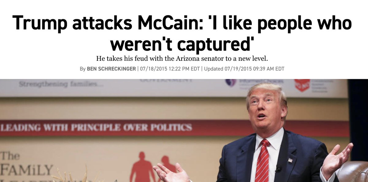 In 2015, Trump said of the late Sen. John McCain: "He's not a war hero. He was a war hero because he was captured. I like people who weren't captured." https://www.politico.com/story/2015/07/trump-attacks-mccain-i-like-people-who-werent-captured-120317