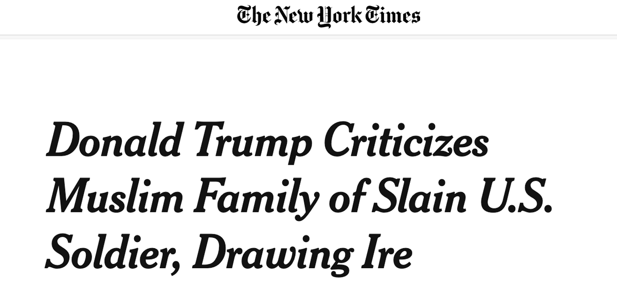 A day later, Trump publicly criticized the parents of U.S. Army Captain Humayan Khan, who was killed in Iraq in 2004.  https://www.nytimes.com/2016/07/31/us/politics/donald-trump-khizr-khan-wife-ghazala.html