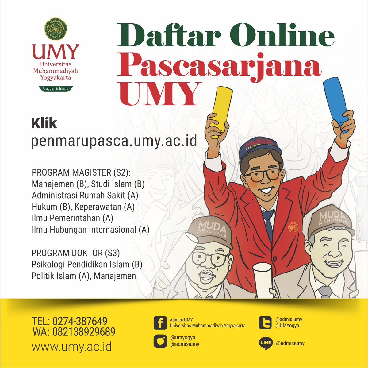 Assalammualaikum wrwb.
Halooo Sobat Muda berikut daftar Program Studi 
Pascasarjana di UMY, untuk pendaftaran UMY 
Pascasarjana bisa melalui web
Penmarupasca.umy.ac.id 
#suaramerdeka