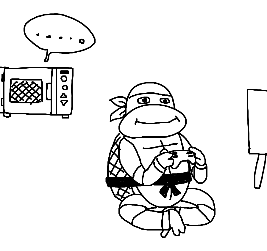 レンジでピザをあっためてたのに、ゲームに夢中になってもう一時間近くピザを放置してるタートルズの誰か 