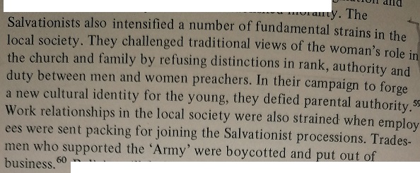 More broadly, established powers- particularly in small towns – often didn’t like the way the Salvation Army upset existing power structures (e.g. by allowing women or the working class to be on an equal footing). 20/