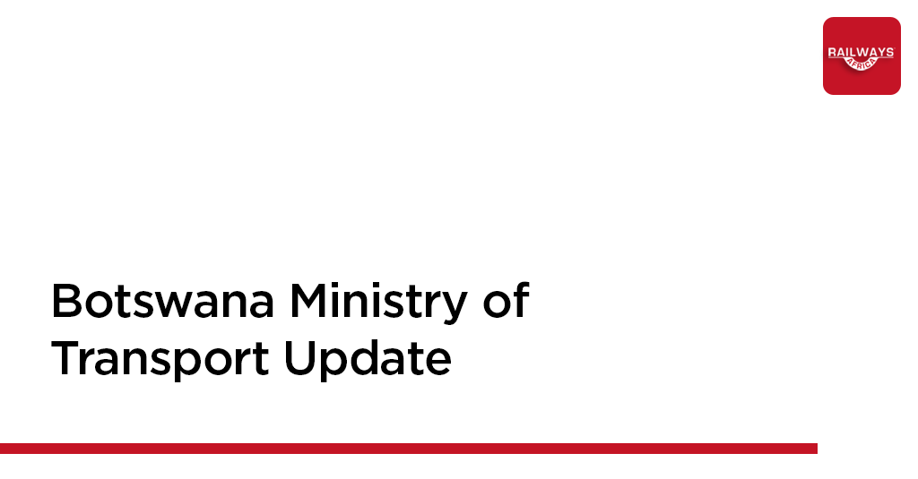 Railways Africa Magazine On Twitter Botswana Ministry Of Transport railways-africa-magazine-on-twitter-botswana-ministry-of-transport