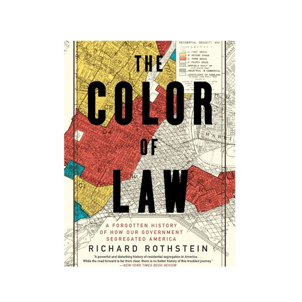 This month's book recommendation is Richard Rothstein's "The Color of Law". 

Perhaps Jill Lepore captured the work of history best when she wrote, "History requires subjecting the past to skepticism, to look to beginnings not to justify ends, but to question them—with evidence."