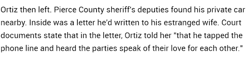Ortiz fled the scene, but a Sheriff’s deputy located his car. Inside was a letter in which Ortiz said that he had tapped her phone. (6/18)