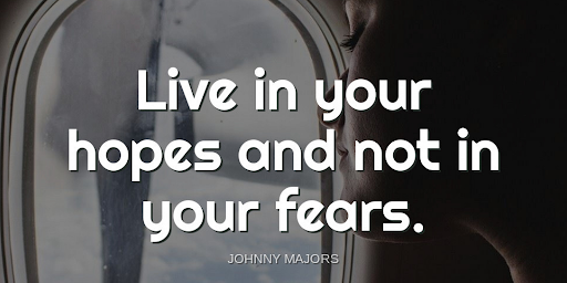 "Live in your hopes and not in your fears."-Johnny Majors