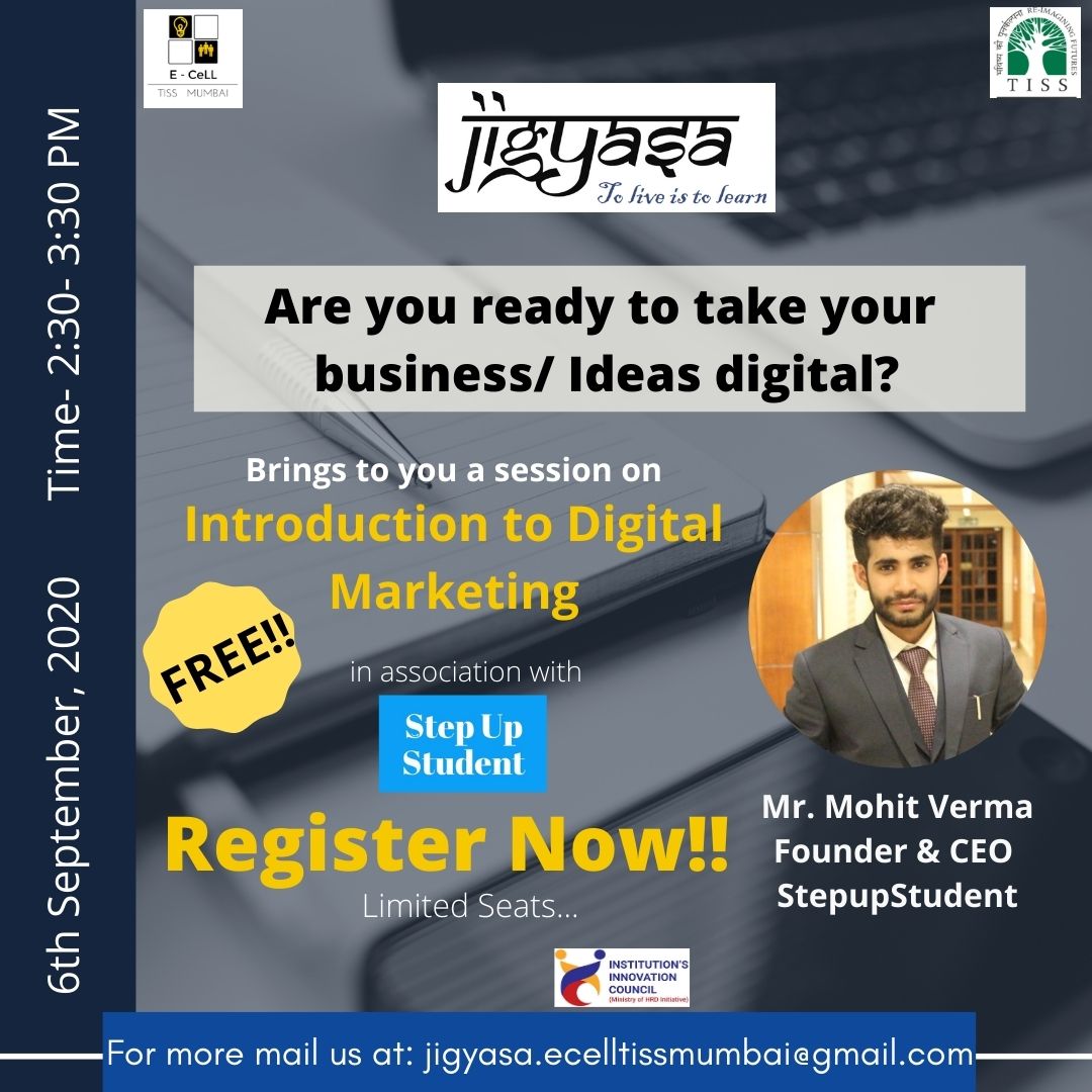 Team Jigyasa ECell TISS Mumbai with StepUpStudent brings to you a Session on "Introduction to Digital Marketing"on 6th Sept 2020  2:30 pm to 3:30pm 

Mr.Mohit Verma is the founder and CEO of Step Up Student is speaker Register in advance for this session: bit.ly/35a4qxt