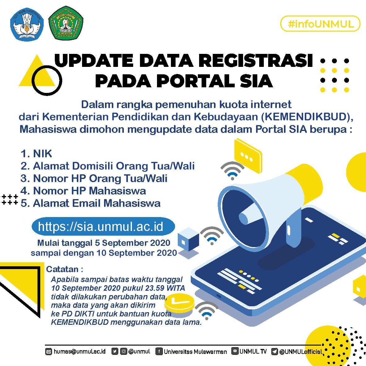 Dalam rangka pemenuhan kuota internet dari <a href="/Kemdikbud_RI/">kemdikbud go id</a>
Mahasiswa dimohon mengupdate data dalam Portal SIA berupa :
1. NIK
2. Alamat Domisili Orang Tua/Wali
3. Nomor HP Orang Tua/Wali
4. Nomor HP Mahasiswa
5. Alamat Email Mahasiswa
laman : sia.unmul.ac.id/login
Deadline 10/9