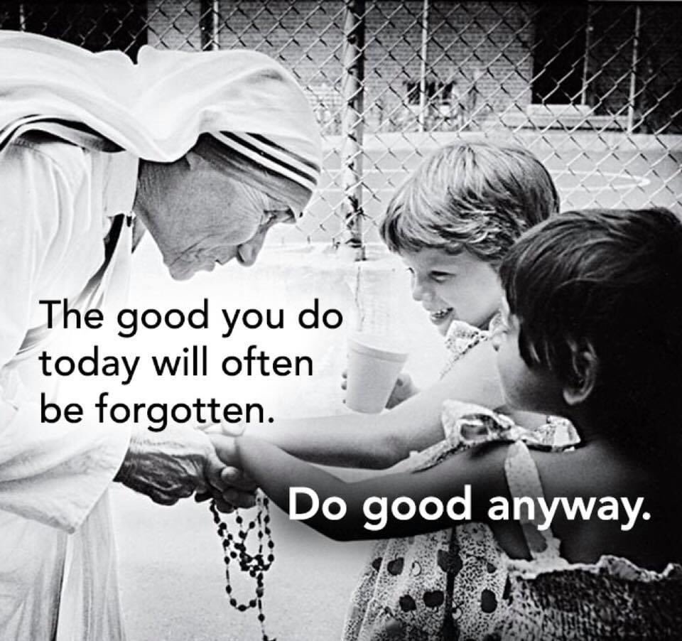 FrGoyo's tweet image. "I am not sure exactly what heaven will be like, but I know that when we die and it comes time for God to judge us, he will not ask, ‘How many good things have you done in your life?’ rather he will ask, ‘How much love did you put into what you did?"
― St. Theresa of Calcutta