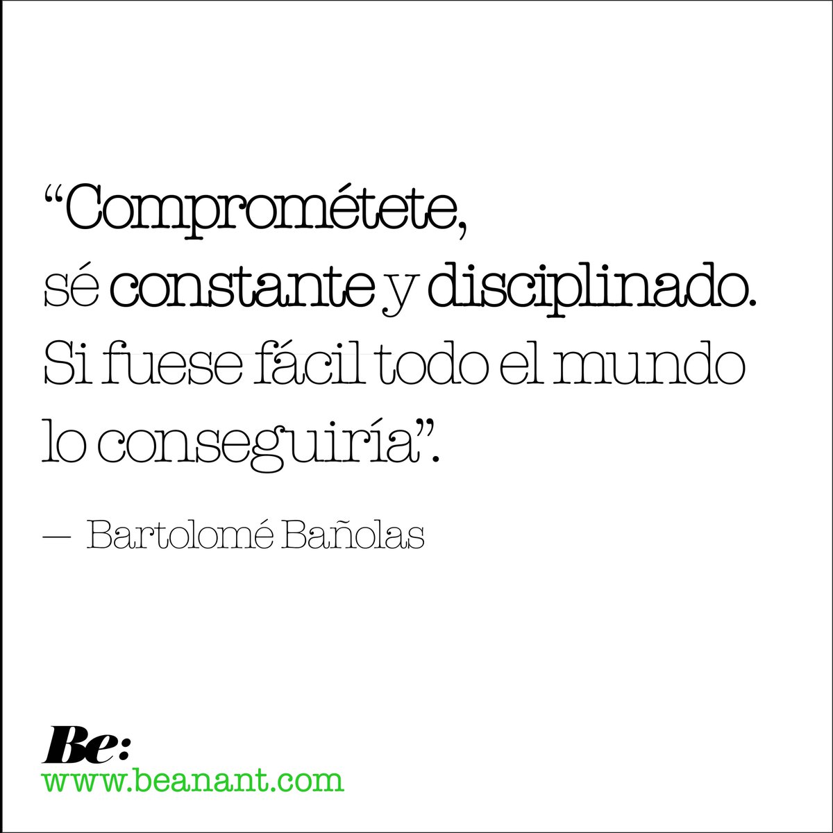 “Comprométete, 
sé constante y disciplinado. 
Si fuese fácil todo el mundo lo conseguiría ✨”.
--Bartolomé Bañolas.
.
Beanant®: Sistema de Productividad Personal y Gestión de Tiempo.
#beanant #beplanner #productividadpersonal #metas #productividad #logros #gestiondeltiempo