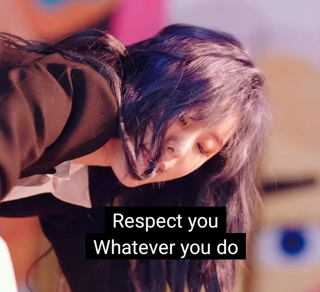 -to a boxer. There's no such thing as most important occupation, you're important whatever your choices in life have been. In Hip Wheein sings "I love you, whatever you say, respect you, whatever you do". These lines are followed by her saying "she's crazy", this is-