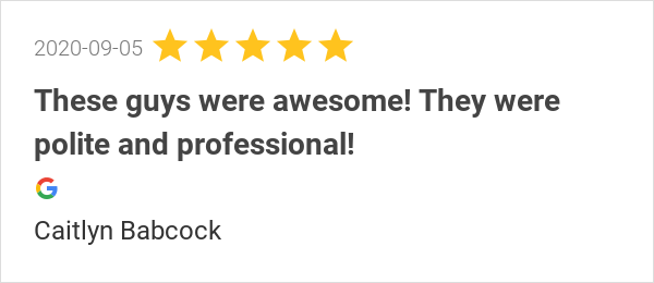 New 5.0-star Review: "These guys were awesome! They were polite and professional!"