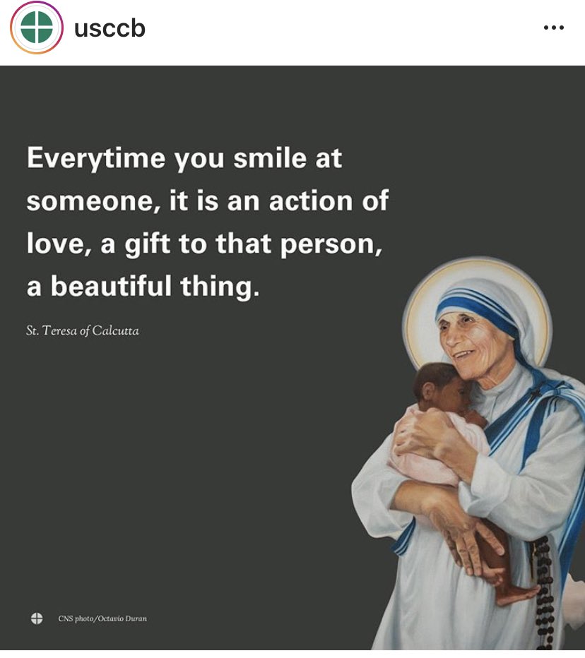 Every time you smile at someone, it is an action of love, a gift to that person, a beautiful thing. -St. Teresa of Calcutta <a href="/USCCB/">U.S. Conference of Catholic Bishops</a>
