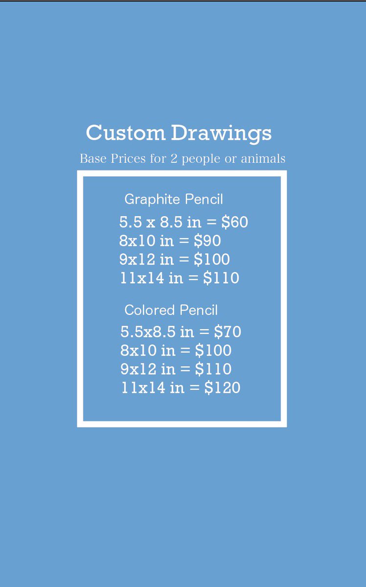 if you want a custom drawing of you, your pet, or someone you know, here are prices of drawings of 1 or 2 people with each paper size and pencil type