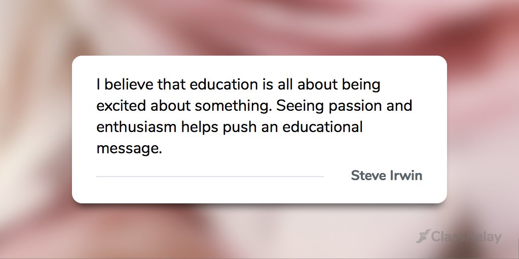 "I believe that education is all about being excited about something. Seeing passion and enthusiasm helps push an educational message." - Steve Irwin 
#TeacherInspiration