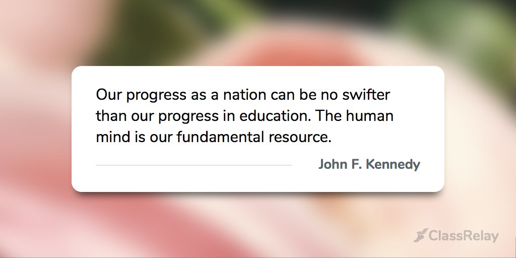 "Our progress as a nation can be no swifter than our progress in education. The human mind is our fundamental resource." - John F. Kennedy 
#TeacherInspiration