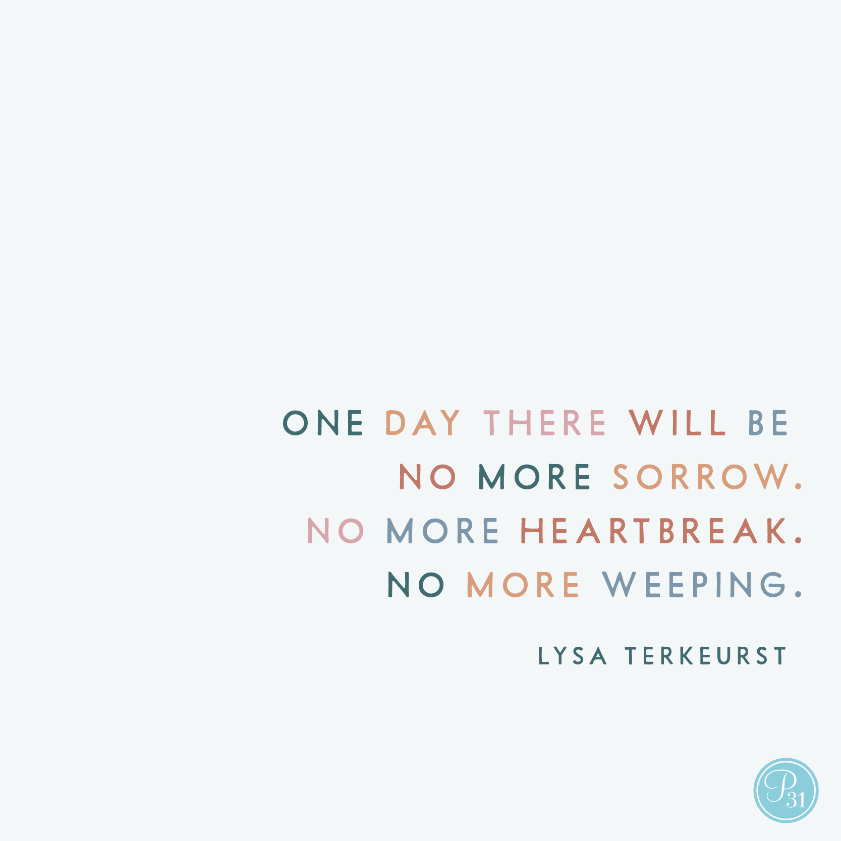 Lysa Terkeurst He Will Wipe Every Tear From Their Eyes There Will Be No More Death Or Mourning Or Crying Or Pain Revelation 21 4 I Love This Promise The Promise
