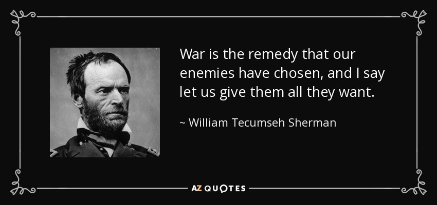The word has gone out:They rule leftist cities.Abandon hope all ye who enter.However.William Tecumseh Sherman is one of my heroes.He hated war.That's why he did nothing halfway.