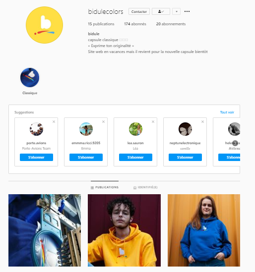 Numéro 21 : Bidulecolors est une marque de vêtement créé de A à Z par un jeune homme qui cherche à en vivre, il a lancé ses premiers vêtements sur le marché avec trois sweats de couleurs différentes que je vous laisse découvrir sur son Instagram :  https://www.instagram.com/bidulecolors/ 