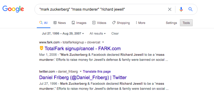 - In a Google search from 7/27/96-8/29/07 there are no quotes from Zuckerberg calling Jewell a “mass murderer”. The only results I’m getting cite Wood’s tweet.  https://www.google.com/search?q=%22mark+zuckerberg%22+%22mass+murderer%22+%22richard+jewell%22&sxsrf=ALeKk0269mHRnzh1QTKxTX8xRNv3yM8wQA%3A1599407965359&source=lnt&tbs=cdr%3A1%2Ccd_min%3A7%2F27%2F1996%2Ccd_max%3A8%2F29%2F2007&tbm=↓