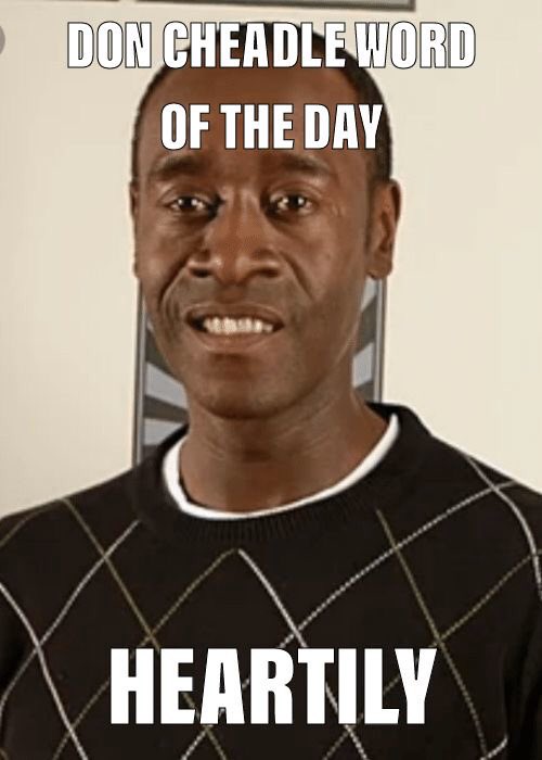 DonCheadleWord's tweet photo. Don Cheadle Word of the Day, Sunday Sep. 6 — Heartily https://t.co/PZ4Tr2BpYK