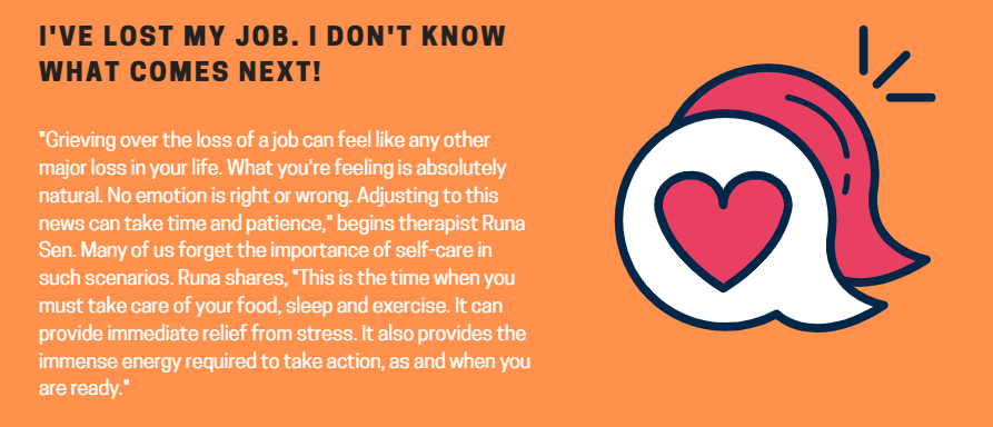 Q. I've lost my job. I don't know what comes next!KM: "Grieving over the loss of a job can feel like any other significant loss in your life. What you're feeling is natural. No emotion is right or wrong."