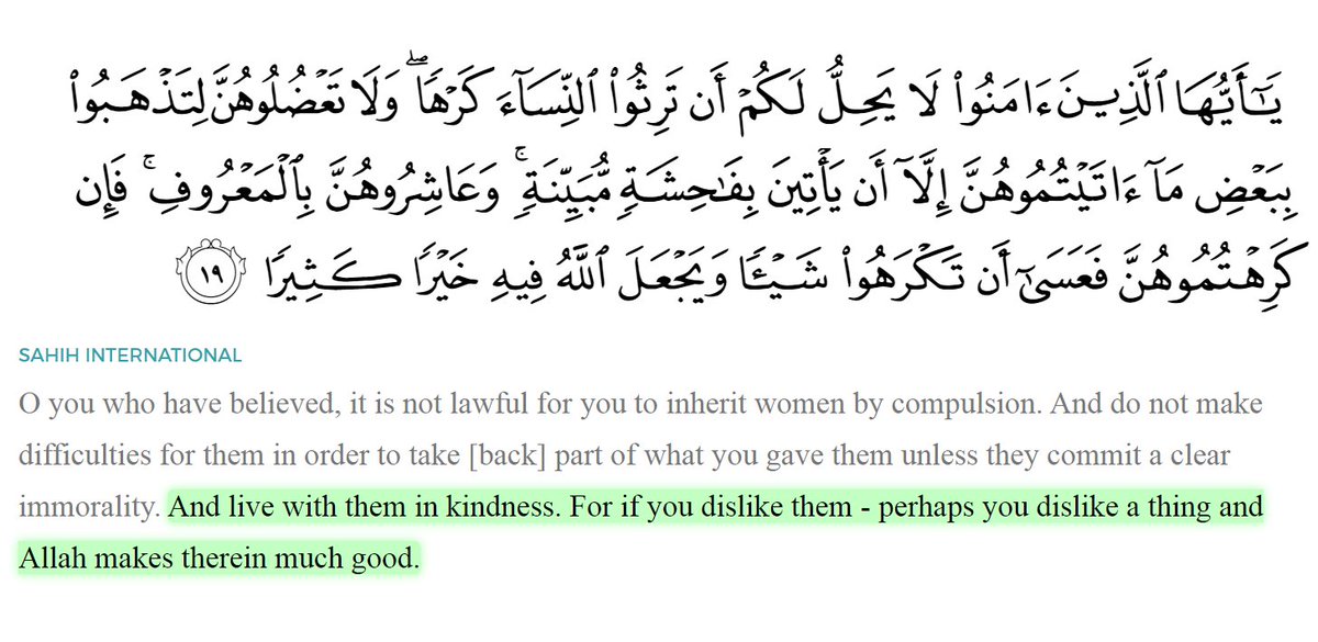 "For if the wife is not radiant with beauty, she will not attract her husband; but if she has no attractions forhim, no children will be born." - Manusmriti 3:61Quran 4:19 