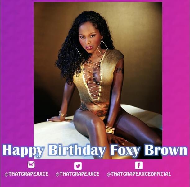 Happy birthday to Ill nana Aka Foxy Brown                 