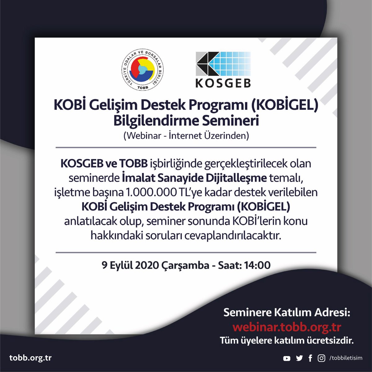 TOBBiletisim's tweet photo. TOBB ve KOSGEB organizasyonunda 9 Eylül 2020 Çarşamba saat 14:00’te gerçekleştirilecek olan “KOBİ Gelişim Destek Programı (KOBİGEL) Bilgilendirme Webinarı”na katılımınızı bekliyoruz. Detaylar: https://t.co/WqudyfftUm @Kosgeb https://t.co/ppf3IuDSdx