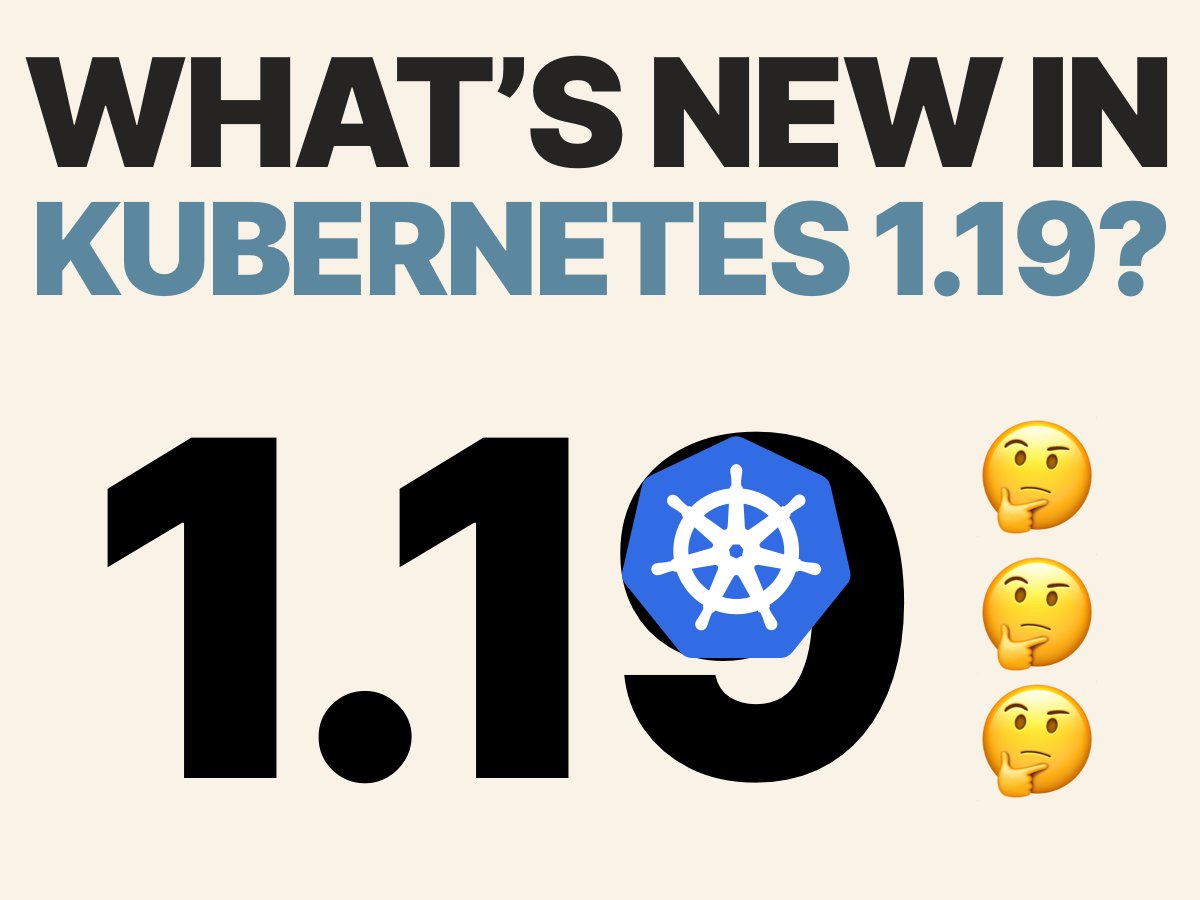 THREAD What's new in Kubernetes 1.19?
