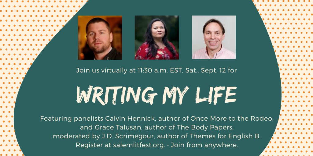SalemLitFest's tweet photo. Memoirists face a unique challenge, turning their lives, or pieces of, into narrative. Come hear @CalvinHennick + @gracetalusan + J.D. Scrimgeour talk memoir this Sat., Sept. 12 at 11:30 AM EST. Register at https://t.co/Q3mvV4LBH6. #pushcartpress @RestlessBooks @UGAPress https://t.co/cuY43T2gv5