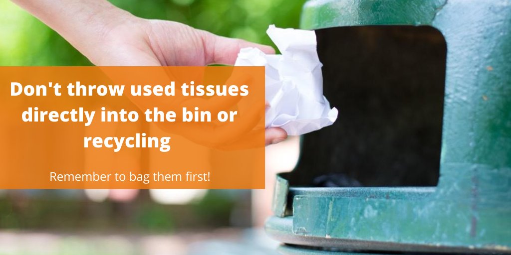 TOP TIP: Please don't put tissues in your recycling bin. They need to be placed in a bag, tied securely, kept separate from other waste in your home and put aside for 72 hours before being put into your normal household waste bin. Thank you.