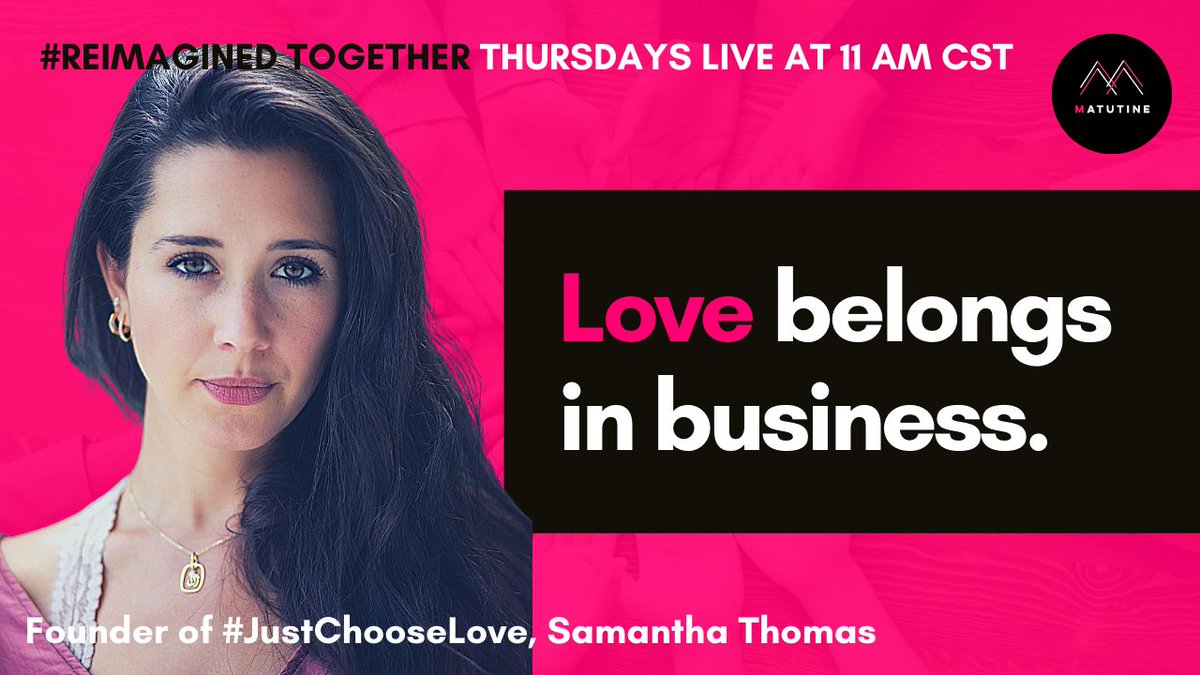 MatutineNetwork's tweet photo. #ReimaginedTogether live web show with Samantha Thomas, Founder of @justchooselove , this Thursday  @11am CST. We'll talk about  why a love ethic matters &amp; reimagine what business would look like if leaders practised a love ethic. Set a reminder https://t.co/YCqkvl77rM https://t.co/qQZcbXyXvV