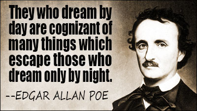 They who dream by day are cognizant of many things which escape those who only dream by night- #EdgarAllanPoe