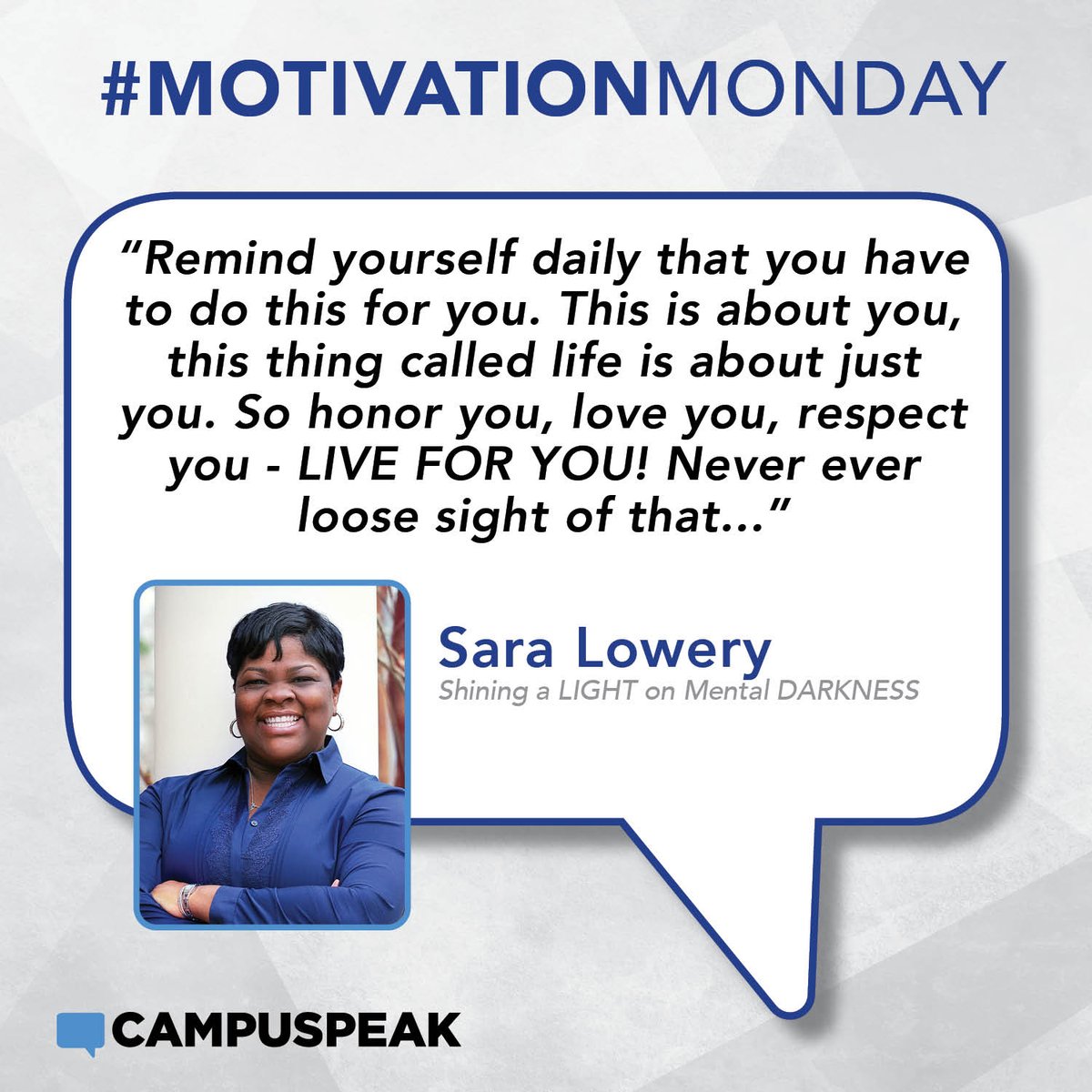 "Remind yourself daily that you have to do this for you. This is about you, this thing called life is about you just you. So honor you, love you, respect you - LIVE FOR YOU! Never ever loose sight of that!" - Sara Lowery, Shining a LIGHT on Mental DARKNESS #MotivationMonday