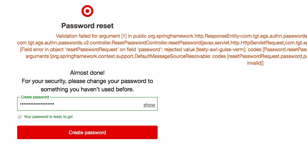 salcode's tweet image. Hey @Target, while the password "testy-awl-guise-verm" passed all your client side validation - it failed on the backend. I suspect this is something your development team will want to review.

Side note: a 20 character limit on password is unreasonably short