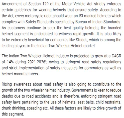 Though Studds’ growth should track 2 wheeler volume growth, it has a regulatory tailwind. Sec 129 of Motor Vehicle Act was amended to make head gear compulsory for both the riders. Studds believes this will give them a 14% CAGR growth between 2021-26 (4/5)