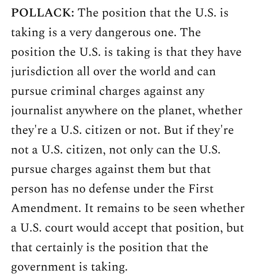 21/. The US govt is not only charging a publisher who has no non-disclosure obligation but a publisher who is not a US citizen & not in the US.They are behaving as if they have jurisdiction all over the world & can pursue any journalist. (Barry Pollack)  https://dissenter.substack.com/p/an-interview-with-barry-pollack-julian