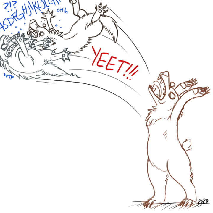 Dumb doodle of Holly the grizzly bear throwing/flipping Mutt the striped hyena and Growl the wolverine into the air, with the word YEET in the throw lines. Gibberish surprised noises over Mutt and Growl's heads as they're heckin SURPRISED BY BEING YEETING!