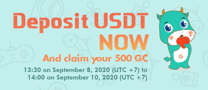 Deposit USDT and claim your 500 GC

Rules:
1. Deposit USDT dan trade GC
2. Top 10 depositor : 500GC each
3. >100USDT depositor: 50GC